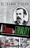 A Clamor for Equality: Emergence and Exile of Californio Activist Francisco P. Ram&Atilde;&shy;rez (American Liberty and Justice)