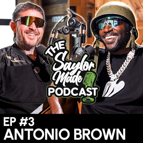 SAYLOR MADE PODCAST EP3 FT. ANTONIO BROWN a.k.a AB "Straight To The Movie Theater, Baby"