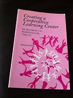 Creating a Cooperative Learning Center: An Idea-Book for Homeschooling Families 0963609637 Book Cover