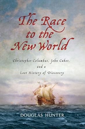The Race to the New World: Christopher Columbus, John Cabot, and a Lost History of Discovery