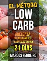 EL MÉTODO LOW CARB: ADELGAZA DEFINITIVAMENTE Y GANA SALUD EN SÓLO 21 DÍAS 198056745X Book Cover