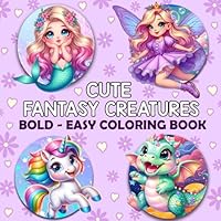 Cute Fantasy Creatures: Bold and Easy Coloring Book: 50 Fun and Simple Drawings of Fairies, Dragons, Unicorns and More for Adults and Kids to Enjoy B0D56DL1ZV Book Cover