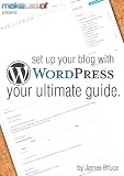 Set Up Your Blog With WordPress: Your Ultimate Guide