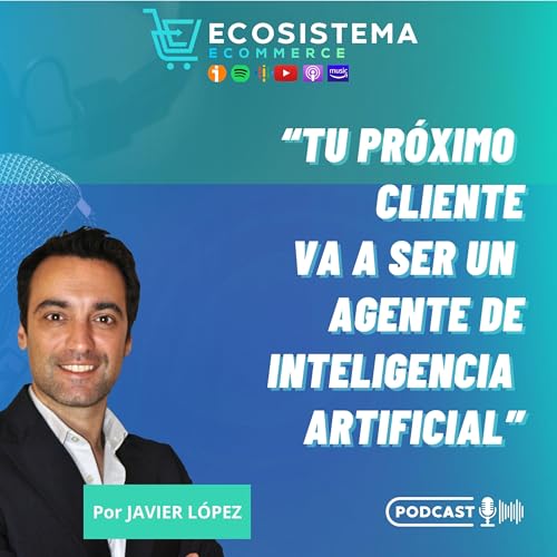 Ep 462. IA, Agentic Commerce y el nuevo checkout invisible: c&oacute;mo prepararte para 2026. Puesta al d&iacute;a de las novedades del comercio electr&oacute;nico.