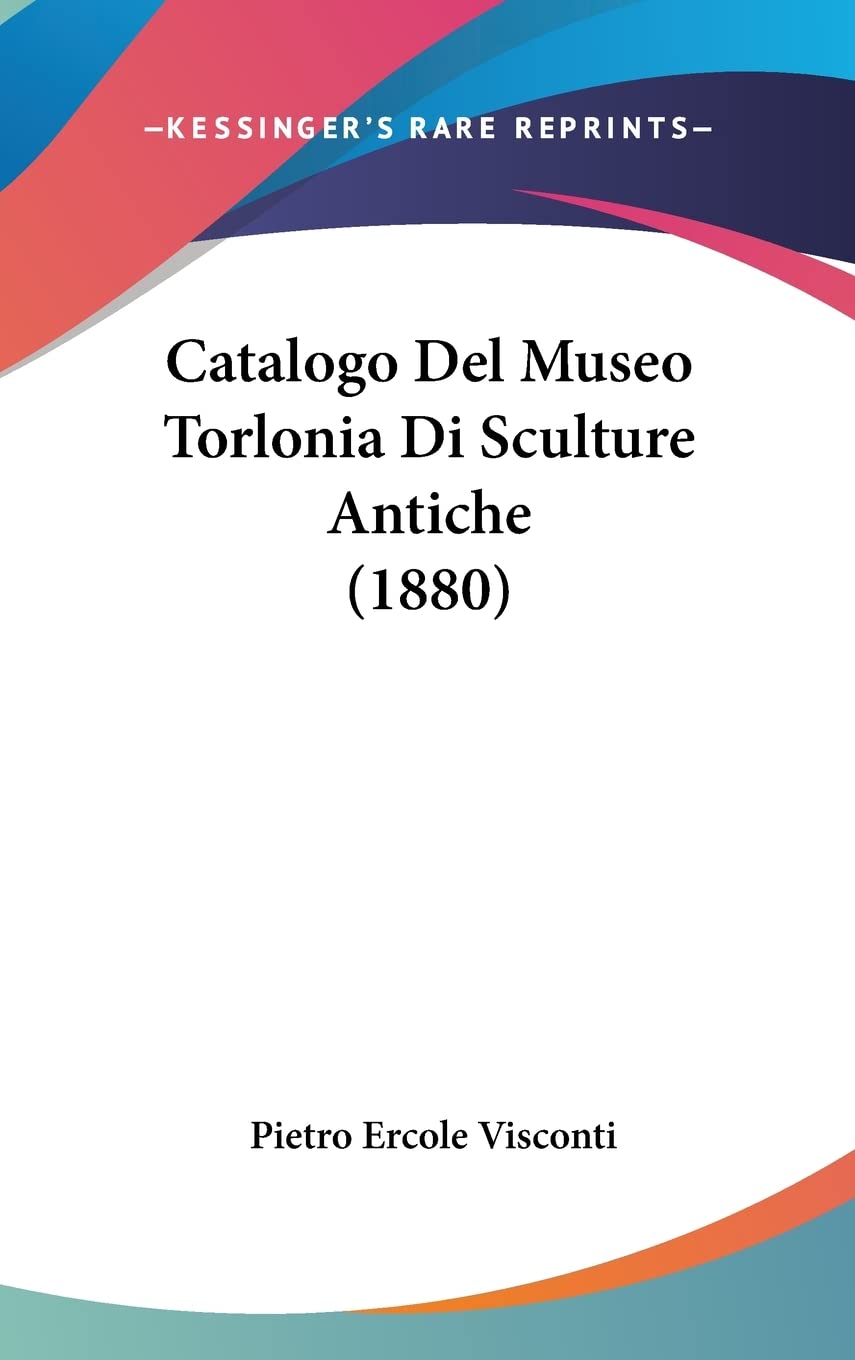 Catalogo Del Museo Torlonia Di Sculture Antiche (1880)