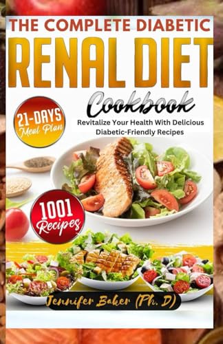 The Complete Diabetic Renal Diet Cookbook: Revitalize Your Health With Delicious Diabetic-Friendly Recipes