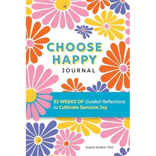 Choose Happy Journal: 52 Weeks of Guided Reflections to Cultivate Genuine Joy Paperback – March 17, 2026