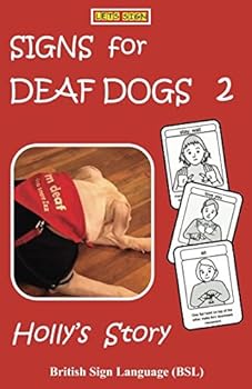 Paperback SIGNS for DEAF DOGS 2 British Sign Language (BSL): Holly's Story (Let's Sign BSL) Book