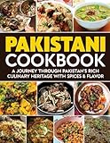 Pakistani Cookbook: A Journey Through Pakistan's Rich Culinary Heritage with Spices & Flavor.