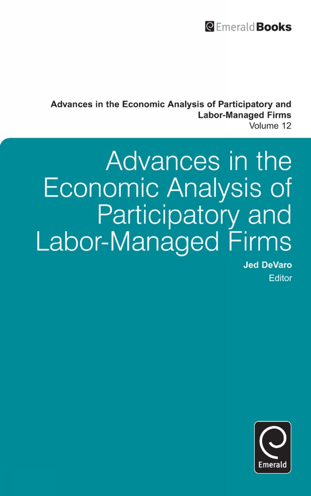 Buy Advances in the Economic Analysis of Participatory and Labor-Managed Firms: 12 (Advances in the Economic Analysis of Participatory & Labor-Managed Firms) — BookShops.in