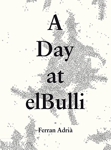 A Day at elBulli: An insight into the ideas, methods and creativity of Ferran Adria