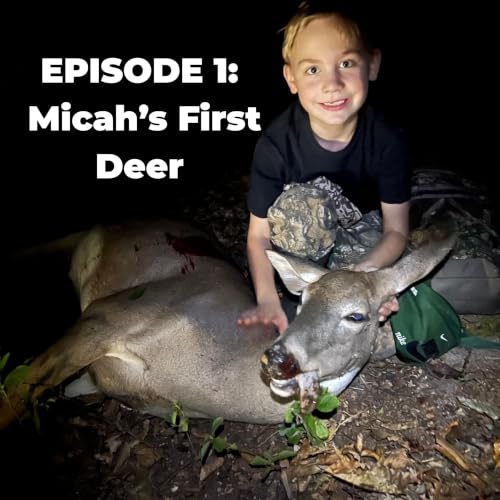 Episode 1: Micah's First Deer