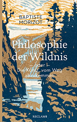 Philosophie der Wildnis oder Die Kunst, vom Weg abzukommen: Morizot, Baptiste – Logik und Ethik – 20681 (Reclam Taschenbuch)