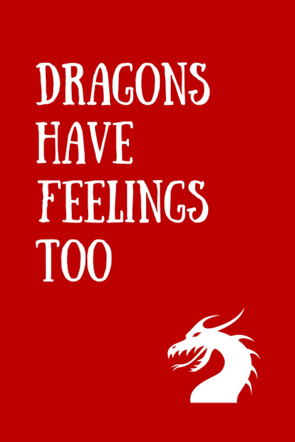 Notebook new lined journal notepad notebook notes diary pad "Dragons have feelings too": Quirky cover with 120 lined pages. 6" x 9". Ideal present for fantasy fans and dragon lovers