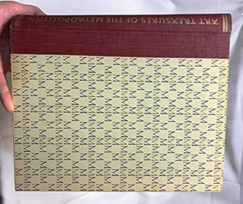 Art Treasures of the Metropolitan: a Selection From the European and Asiatic Collections of the Metropolitan Museum of Art