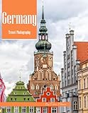 Germany Travel Photography: A Visual Journey Through Castles, Cathedrals & Countryside – From Neuschwanstein to the Berlin Wall – Experience Beautiful ... Photos (Travel Coffee Table Books)