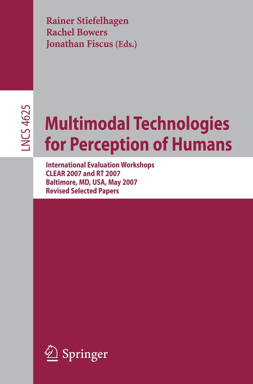 Multimodal Technologies for Perception of Humans: International Evaluation Workshops CLEAR 2007 and RT 2007, Baltimore, MD, USA, May 8-11, 2007, ... (