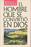 El hombre que se convirtió en Dios - Gerald Messadié 
