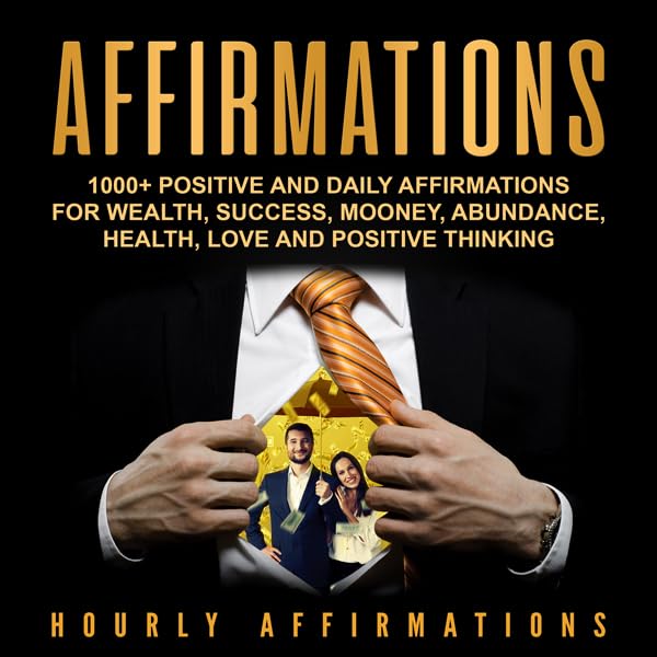 Cover art for Affirmations: 1000+ Positive and Daily Affirmations for Wealth, Success, Money, Abundance, Health, Love and Positive Thinking