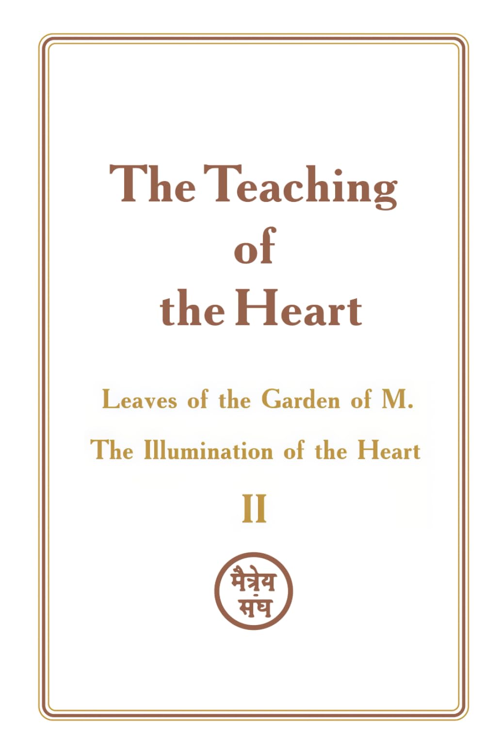 The Teaching of the Heart: Volume II — The Illumination of the Heart: Leaves of the Garden of M.