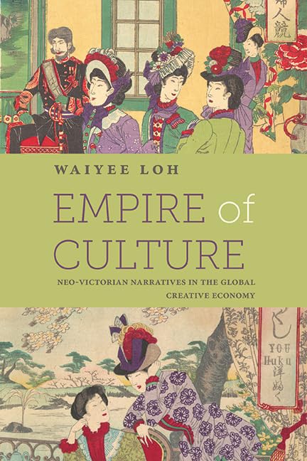Empire of Culture: Neo-Victorian Narratives in the Global Creative Economy (SUNY series, Studies in the Long Nineteenth Century)