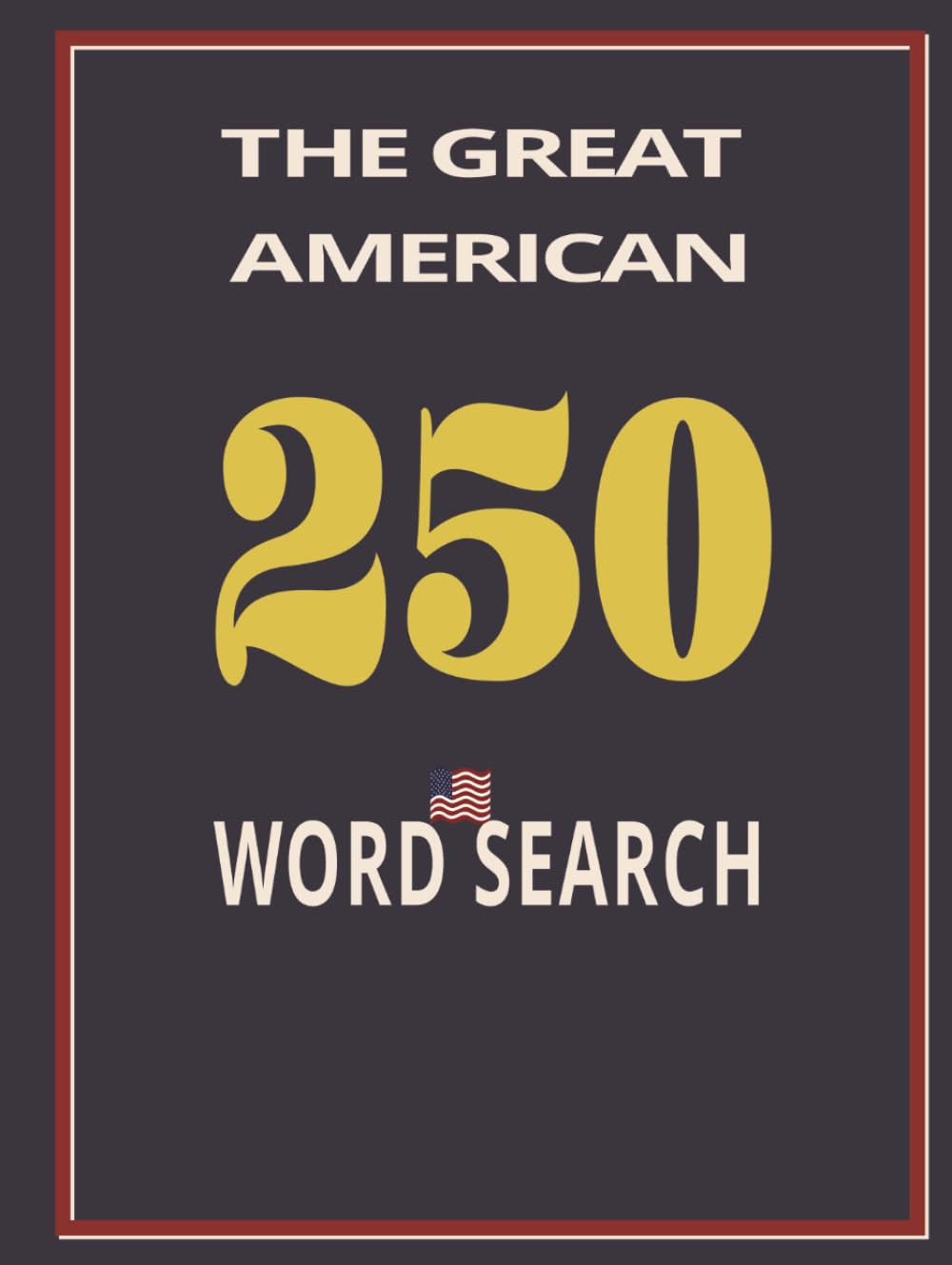 The Great American: Patriotic Edition Celebrate America’s 250th anniversary with this special commemorative word search collection featuring 2,500 ... 250 pages | Gifts to Honor our Veterans!