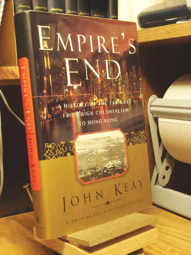 EMPIRES END: A History of the Far East from High Colonialism to H...