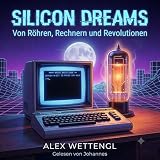 Silicon Dreams (German Edition): Von Röhren, Rechnern und Revolutionen
