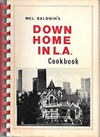 Mel Baldwin's Down home in L.A. cook book: An eclectic collection of goodies for the galley! B00073CVXY Book Cover