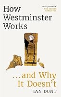 How Westminster Works . . . and Why It Doesn't