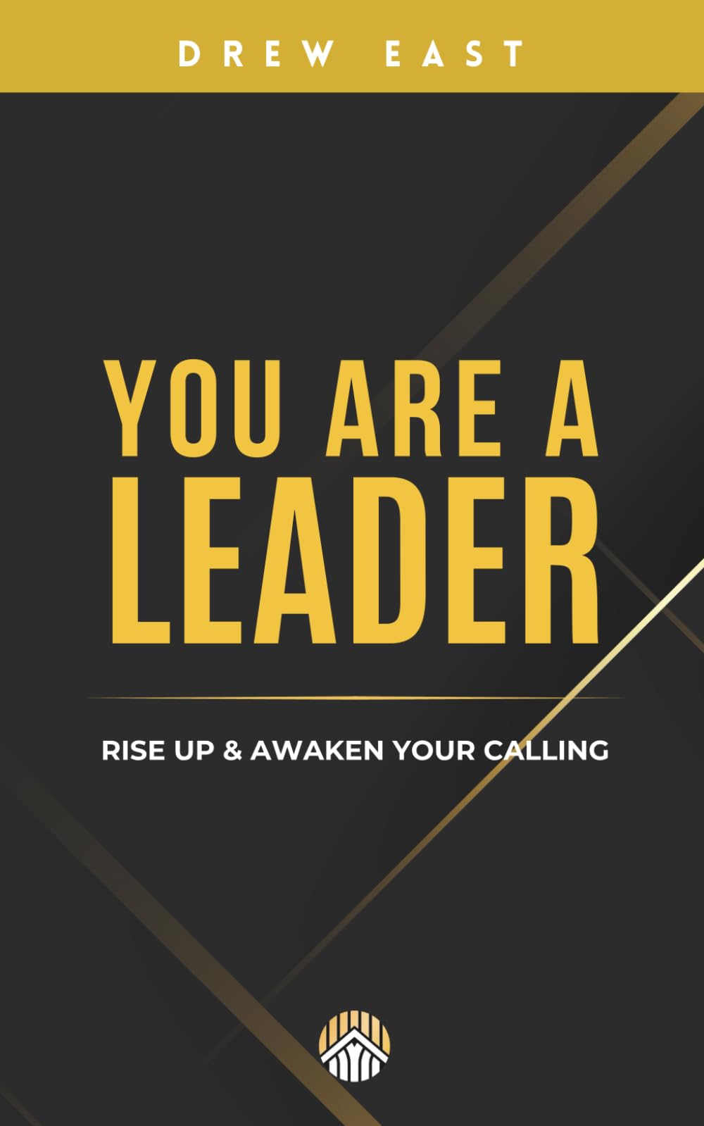 You Are A Leader: Rise Up & Awaken Your Calling (The Rise Up Leadership Series)