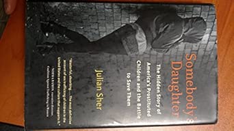 Somebody's Daughter: The Hidden Story of America's Prostituted Children & the Battle to Save Them Somebody's Daughter: The Hidden Story of America's Prostituted Children & the Battle to Save Them book cover