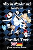 Alice in Wonderland / Alice im Wunderland - Bilingual English German with sentence-by-sentence translation placed directly side by side (German Edition)