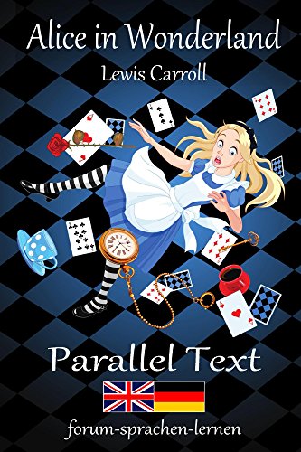Alice in Wonderland / Alice im Wunderland - Bilingual English German with sentence-by-sentence translation placed directly side by side (German Edition)