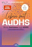 Leben mit AuDHS: Wenn Autismus und ADHS zusammentreffen. Der Praxis-Guide | (SPIEGEL-Bestseller)