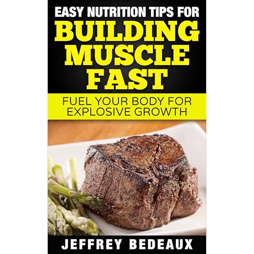 Easy Nutrition Tips for Building Muscle Fast by Jeffrey Bedeaux episode artwork