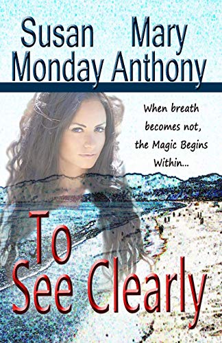To See Clearly: A Novel of Mystical Enchantment