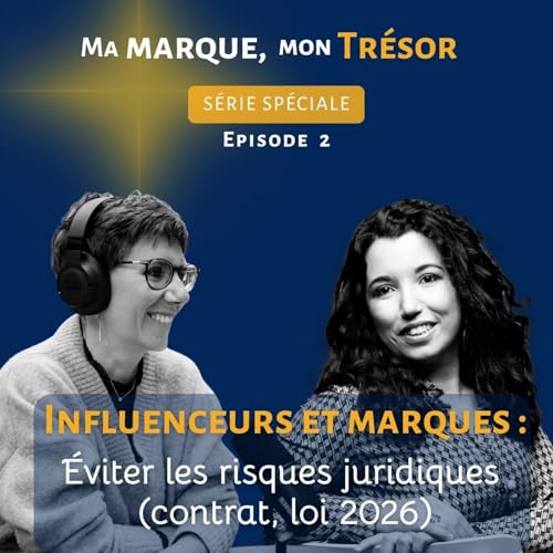 2- Influenceurs et marques : &eacute;viter les risques juridiques (contrat, loi 2026)-s&eacute;rie sp&eacute; Ma Marque, mon Tr&eacute;sor