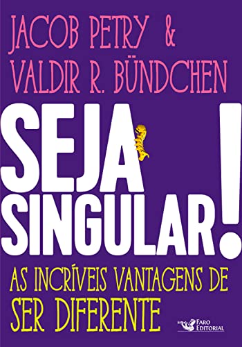 Seja singular: As incríveis vantagens de ser diferente - Petry, Jacob