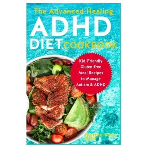 The Advanced Healing ADHD Diet Cookbook: Kid-Friendly Gluten-free Meal Recipes to Manage Autism & ADHD