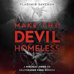 Make the Devil Homeless - A Biblical Guide to Deliverance From Demons Audiolibro Por Vladimir Savchuk arte de portada