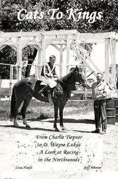 Cats to Kings: From Charlie Tiepner to D. Wayne Lucas - A Look at Racing in the North Woods