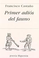 Primer adiós del fauno (Poesía Hiperión) (Spanish Edition) 8475179789 Book Cover