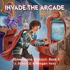 Invade the Arcade Audiobook By J Sherrill, Morgan Hotz cover art