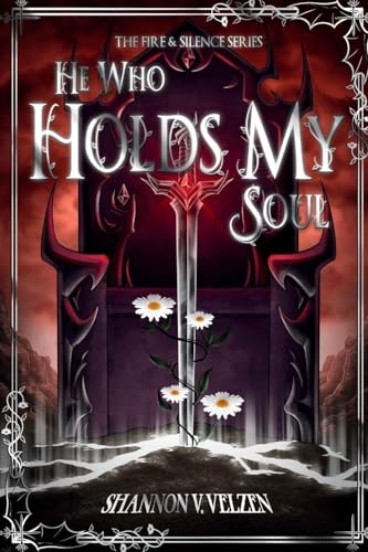 He Who Holds My Soul: 1 (The Fire And Silence Trilogy)