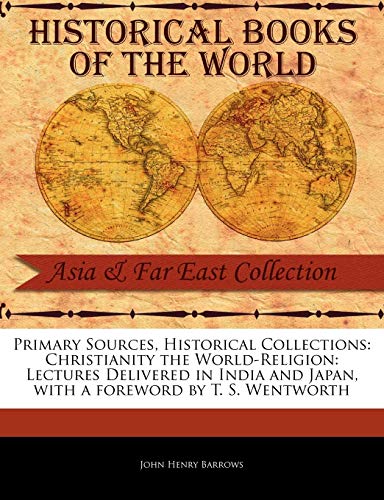 Christianity the World-Religion: Lectures Delivered in India and Japan (Primary Sources, Historical Collections)