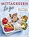Produktbild Mittagessen to go: Über 60 Rezepte für die Lunchbox