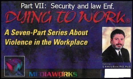 Dying to Work Series: Violence in the Workplace - Part 7: Security and Law Enforcement (Part 7 of a 7 Part Series) [1 VHS VIDEO]
