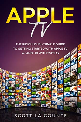 Apple TV: A Ridiculously Simple Guide to Getting Started with Apple TV 4K and HD with TVOS 13 (English Edition)