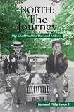 NORTH THE JOURNEY: Growing Up in the Green and White - A 1950s Valley Stream North High School Memoir